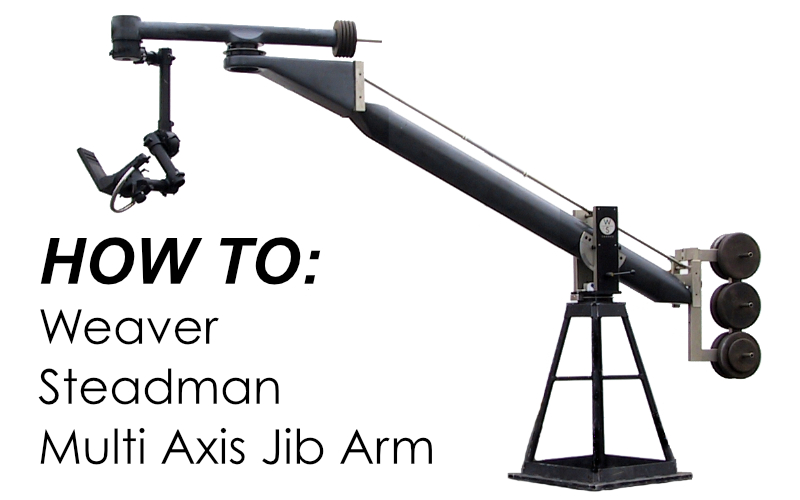 How to - Weaver Steadman multi axis jib arm